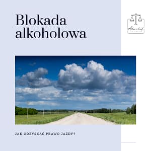 Zdjęcie przedstawia polną drogę prowadzącą ku horyzontowi, z lasem i błękitnym niebem w tle. Na obrazie widnieje napis: 'Blokada alkoholowa' oraz 'Jak odzyskać prawo jazdy?